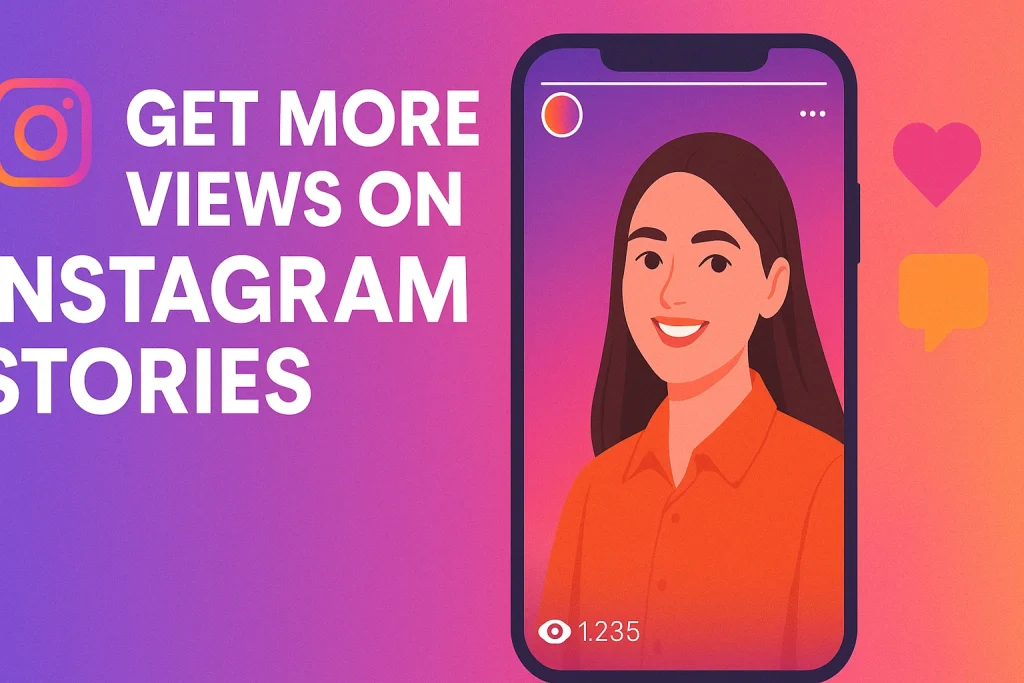 Instagram Story Views 2025: 8 Proven Ways to Get More Views on Instagram Stories