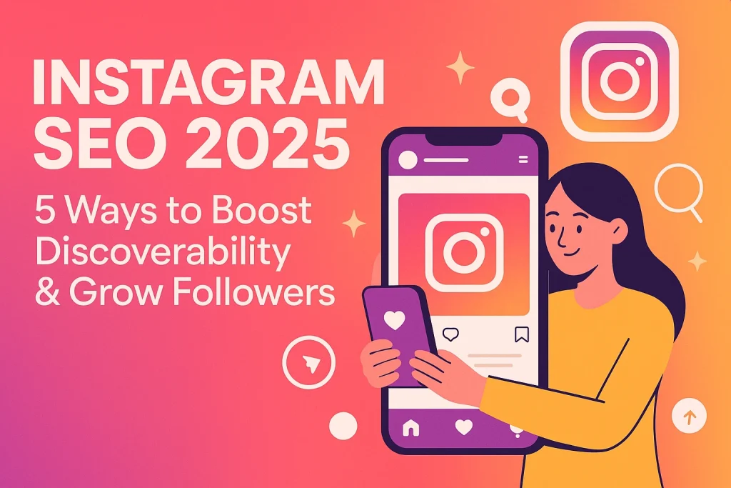 Instagram SEO 2025: 5 + 2 Proven Ways to Boost Discoverability & Grow Followers